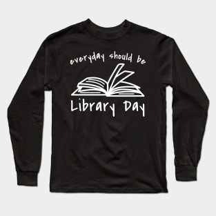 Everyday Should Be Library Day Long Sleeve T-Shirt